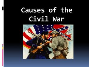 Causes of the Civil War Causes of the