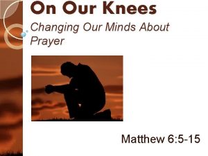 On Our Knees Changing Our Minds About Prayer