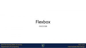 Flexbox CSCI 1720 CSS 3 Flexbox Flexible boxes