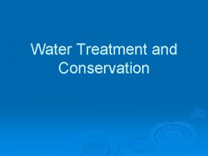 Water Treatment and Conservation Water Treatment Removing harmful