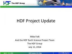 The HDF Group HDF Project Update Mike Folk