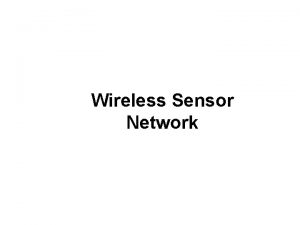 Wireless Sensor Network A wireless sensor network WSN