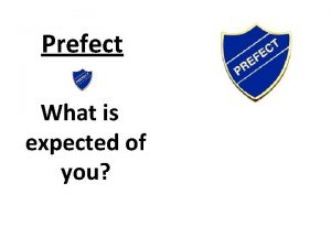 Prefect What is expected of you Your Prefect