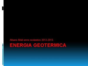 Albano Bilali anno scolastico 2012 2013 ENERGIA GEOTERMICA