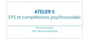 ATELIER 5 EPS et comptences psychosociales Rencontre sportive