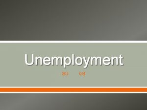 Unemployment What is Unemployment People 16 and older
