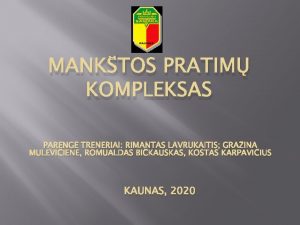 MANKTOS PRATIM KOMPLEKSAS PARENG TRENERIAI RIMANTAS LAVRUKAITIS GRAINA