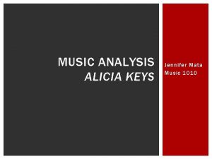 MUSIC ANALYSIS ALICIA KEYS Jennifer Mata Music 1010