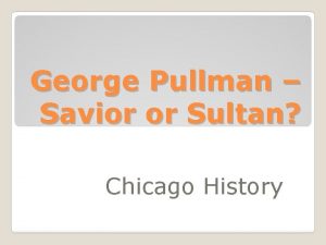 George Pullman Savior or Sultan Chicago History Chicago