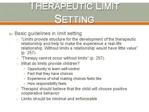 THERAPEUTIC LIMIT SETTING Basic guidelines in limit setting