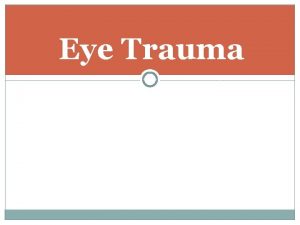 Eye Trauma Evaluation of ocular trauma History Age