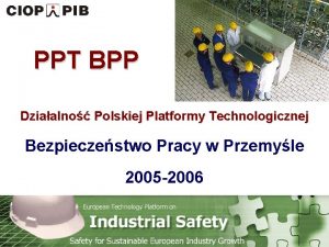 PPT BPP Dziaalno Polskiej Platformy Technologicznej Bezpieczestwo Pracy