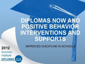 DIPLOMAS NOW AND POSITIVE BEHAVIOR INTERVENTIONS AND SUPPORTS