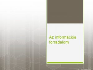 Az informcis forradalom 2016 Minden jog fenntartva Az