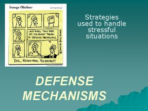 Strategies used to handle stressful situations DEFENSE MECHANISMS