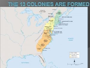 THE 13 COLONIES ARE FORMED New England Colonies