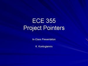 ECE 355 Project Pointers InClass Presentation K Kontogiannis