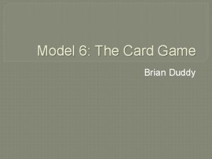 Model 6 The Card Game Brian Duddy The