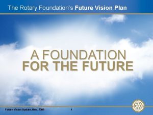 The Rotary Foundations Future Vision Plan Future Vision