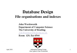 Database Design File organisations and indexes John Wordsworth