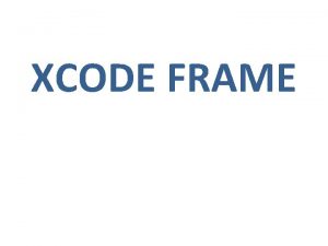 XCODE FRAME FRAME EREVE Denetimin koordinat sistemindeki grnmn