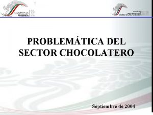 PROBLEMTICA DEL SECTOR CHOCOLATERO Septiembre de 2004 INDICE