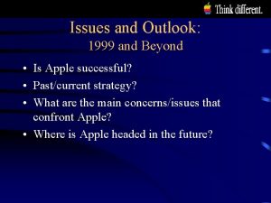 Issues and Outlook 1999 and Beyond Is Apple