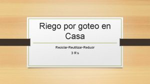 Riego por goteo en Casa ReciclarReutilizarReducir 3 Rs