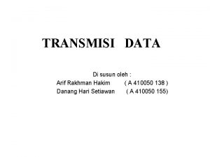 TRANSMISI DATA Di susun oleh Arif Rakhman Hakim