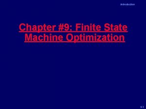 Introduction Chapter 9 Finite State Machine Optimization 9