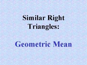 Similar Right Triangles Geometric Mean Geometric Mean of