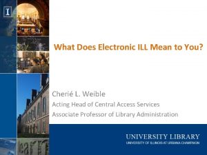 What Does Electronic ILL Mean to You Cheri