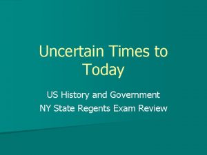 Uncertain Times to Today US History and Government