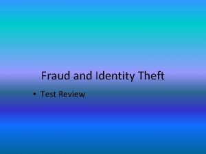 Fraud and Identity Theft Test Review Who should