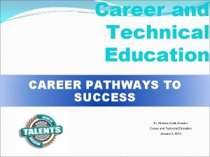 Career and Technical Education CAREER PATHWAYS TO SUCCESS