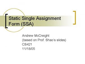 Static Single Assignment Form SSA Andrew Mc Creight Static Single Assignment Form SSA Andrew Mc Creight