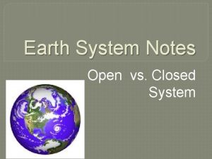 Earth System Notes Open vs Closed System Open