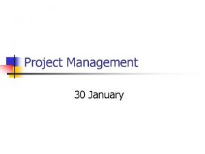 Project Management 30 January Odds and ends n