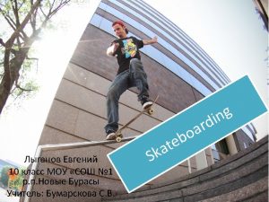 Skateboarding is an action sport which involves riding