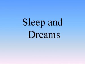 Sleep and Dreams Circadian Rhythms Biological rhythms that