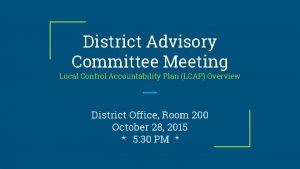 District Advisory Committee Meeting Local Control Accountability Plan