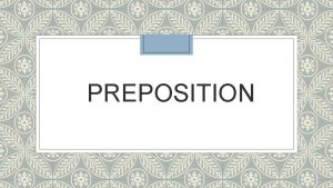 PREPOSITION DEFINITION A preposition links nouns pronouns and