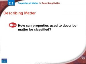 2 1 Properties of Matter Describing Matter How