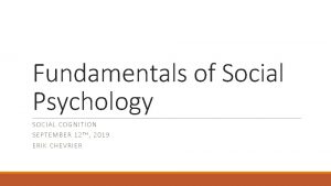 Fundamentals of Social Psychology SOCI AL COGNITION SEPTEMB