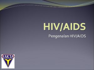 HIVAIDS Pengenalan HIVAIDS Pengertian HIV HIV Human Immunodeficiency