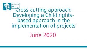 Crosscutting approach Developing a Child rightsbased approach in