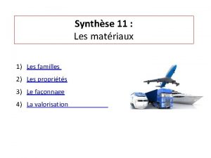 Synthse 11 Les matriaux 1 Les familles 2