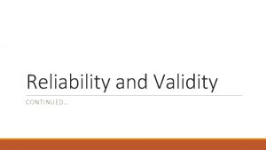 Reliability and Validity CONTINUED Recap from last lesson
