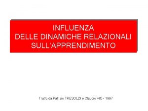 INFLUENZA DELLE DINAMICHE RELAZIONALI SULLAPPRENDIMENTO Tratto da Patrizio