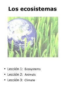 Los ecosistemas Leccin 1 Ecosystems Leccin 2 Animals